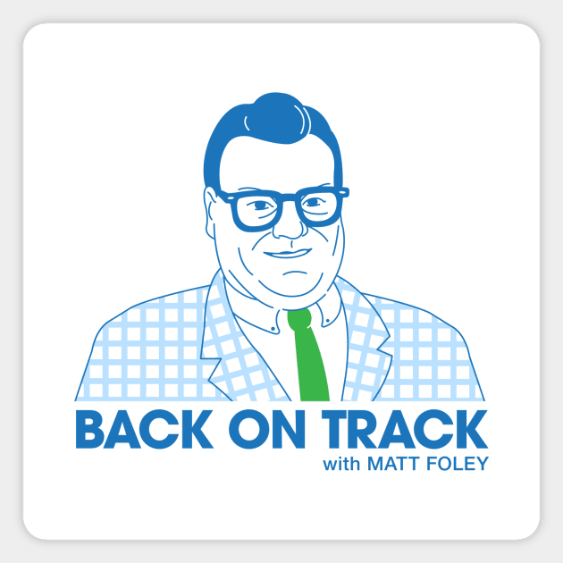 Back on Track with Matt Foley - Light BG Magnet by postlopez